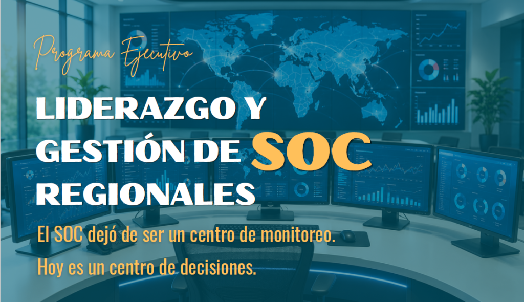 Programa Ejecutivo Liderazgo y Gestión de SOC (Centro de Operaciones de Seguridad) regionales